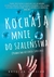 Książka ePub KochajÄ… mnie do szaleÅ„stwa. - Brygida Grysiak