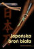 Książka ePub JapoÅ„ska broÅ„ biaÅ‚a. Przewodnik uÅ¼ytkownika | ZAKÅADKA GRATIS DO KAÅ»DEGO ZAMÃ“WIENIA - Tosho Kai
