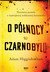 Książka ePub O pÃ³Å‚nocy w Czarnobylu | ZAKÅADKA GRATIS DO KAÅ»DEGO ZAMÃ“WIENIA - Higginbotham Adam