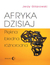 Książka ePub Afryka dzisiaj PiÄ™kna biedna rÃ³Å¼norodna - Gilarowski Jerzy