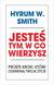 Książka ePub JesteÅ› tym, w co wierzysz. - Smith Hyrum W.