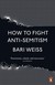 Książka ePub How to Fight Anti-Semitism - Weiss Bari
