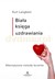 Książka ePub BiaÅ‚a ksiÄ™ga uzdrawiania. Alternatywne metody leczenia - Kurt Langbein [KSIÄ„Å»KA] - Kurt Langbein