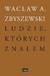 Książka ePub Ludzie, ktÃ³rych znaÅ‚em WacÅ‚aw A. Zbyszewski ! - WacÅ‚aw A. Zbyszewski