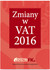Książka ePub Zmiany w VAT 2016 PRACA ZBIOROWA ! - PRACA ZBIOROWA