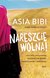 Książka ePub Nareszcie wolna. Historia uwolnienia skazanej na Å›mierÄ‡ chrzeÅ›cijanki z Pakistanu - Asia Bibi, Anne-Isabelle Tollet