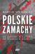 Książka ePub Polskie zamachy. - Szymaniak Marcin