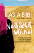 Książka ePub NARESZCIE WOLNA HISTORIA UWOLNIENIA SKAZANEJ NA ÅšMIERÄ† CHRZEÅšCIJANKI Z PAKISTANU - Bibi Asia, ANNE-ISABELLE TOLLET