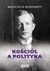 Książka ePub KoÅ›ciÃ³Å‚ a polityka Wojciech Korfanty - zakÅ‚adka do ksiÄ…Å¼ek gratis!! - Wojciech Korfanty