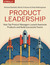 Książka ePub Product Leadership. How Top Product Managers Launch Awesome Products and Build Successful Teams - Richard Banfield, Martin Eriksson, Nate Walkingshaw