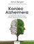 Książka ePub Koniec Alzheimera. Jak zatrzymaÄ‡ utratÄ™ pamiÄ™ci i zmiany degeneracyjne mÃ³zgu - Amy Berger